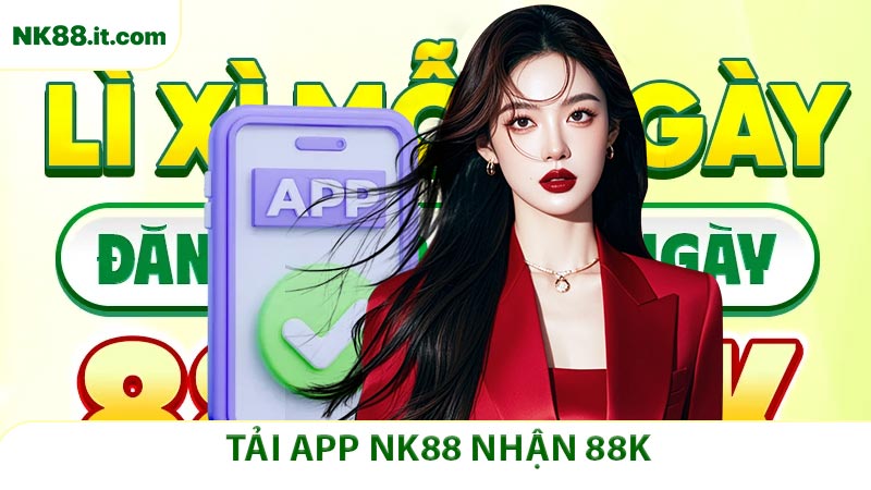 Tải App NK88 - Liên Kết App Tại Nhà Cái NK88 Nhận 88k